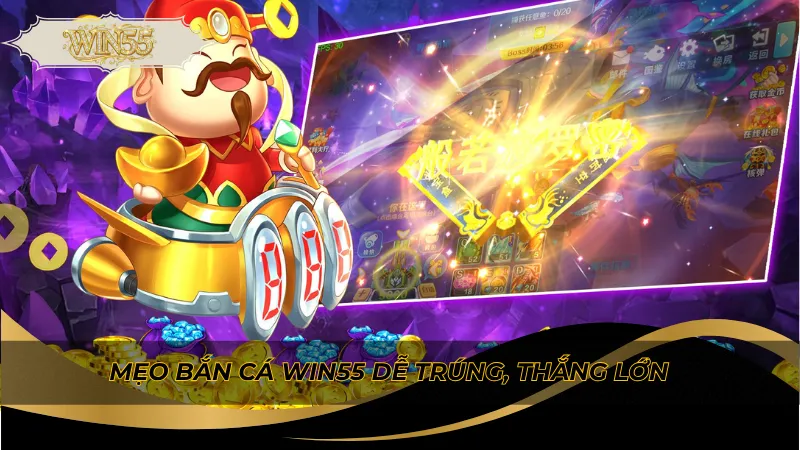 Mẹo bắn cá Win55 dễ trúng, thắng lớn