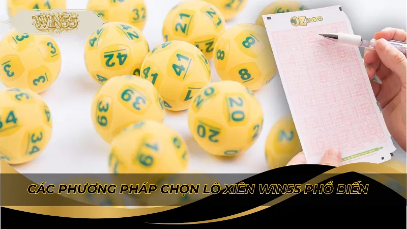 Các phương pháp chọn lô xiên Win55 phổ biến
