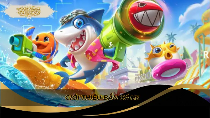 Giới thiệu bắn cá h5