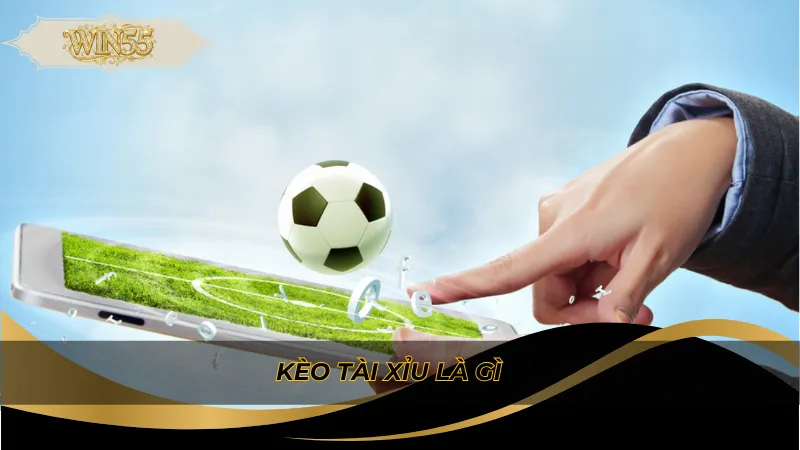 Kèo tài xỉu là gì