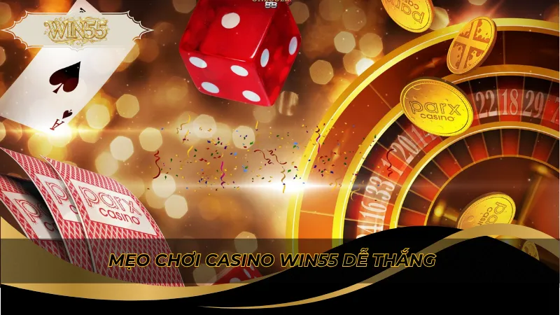 Mẹo chơi casino Win55 dễ thắng