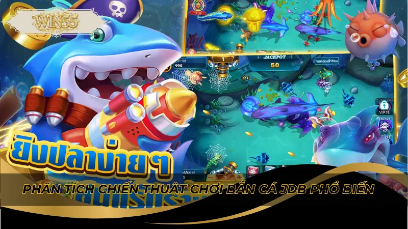 Phân tích chiến thuật chơi bắn cá JDB phổ biến