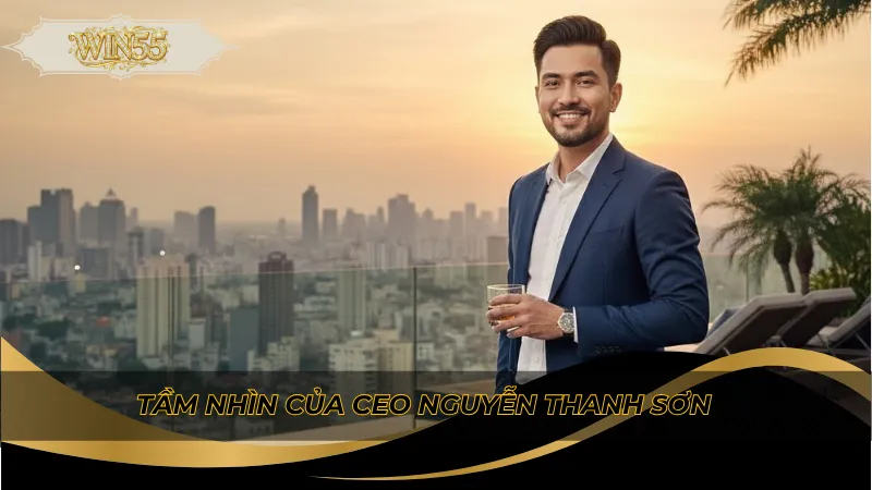 Tầm nhìn của CEO Nguyễn Thanh Sơn
