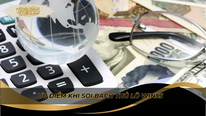 Ưu điểm khi soi bạch thủ lô Win55